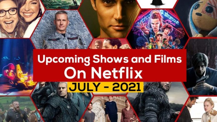 Upcoming Shows and Movies On Netflix In July 2021- List Going To Stream!!