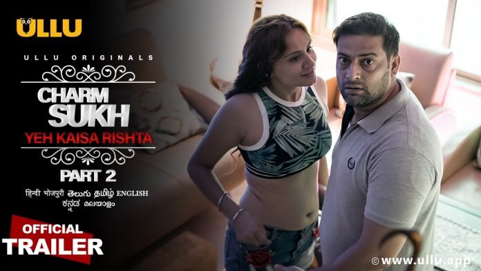 Charmsukh Yeh Kaisa Rishta Part 2 Ullu Web Series (2021) Full Episode: Watch Online