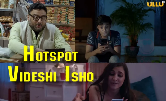 Hotspot Videshi Ishq Ullu Web Series (2021) Full Episode: Watch Online