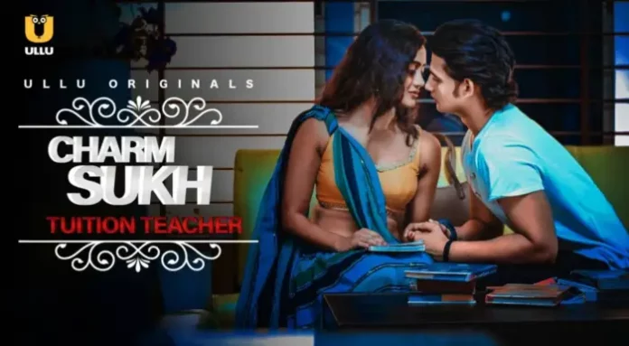 Charmsukh Tuition Teacher Ullu Web Series (2021) Full Episode: Watch Online