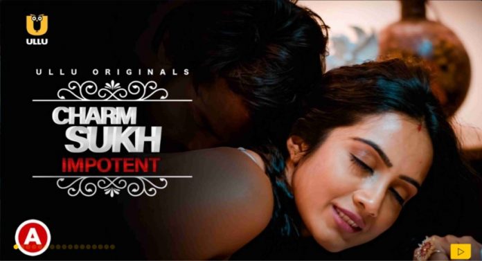 Charmsukh Impotent Ullu Web Series (2022) Full Episodes: Watch Online