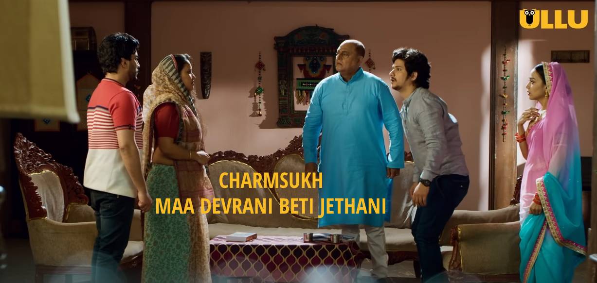 Watch Maa Devrani Beti Jethani Charmsukh Full Episode Online Streaming On Ullu App
