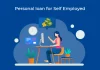 How Personal Loans For Self-Employed Work