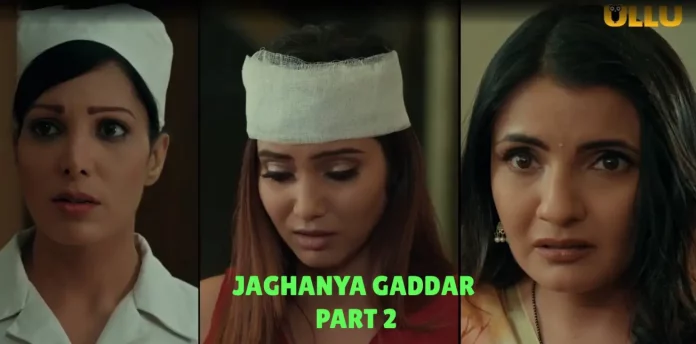 Jaghanya Gaddar Part 2 Ullu Web Series Full Episodes (2022): Watch Online