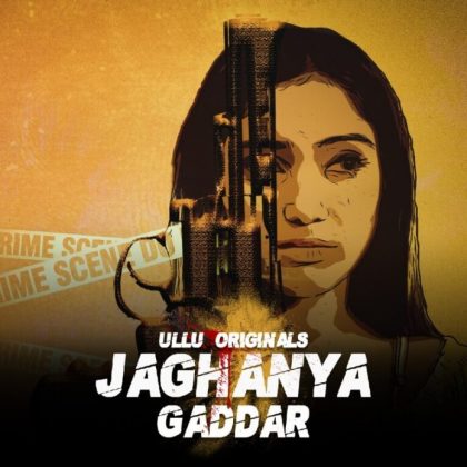 Jaghanya Gaddar Web Series (2022) Ullu: Cast, Watch Online, Release