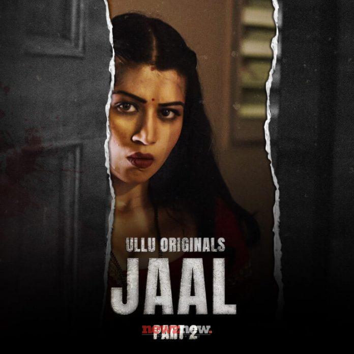 Jaal Part 2 Web Series (2022) Ullu: Cast, Watch Online, Release Date, All Episodes, Real Names