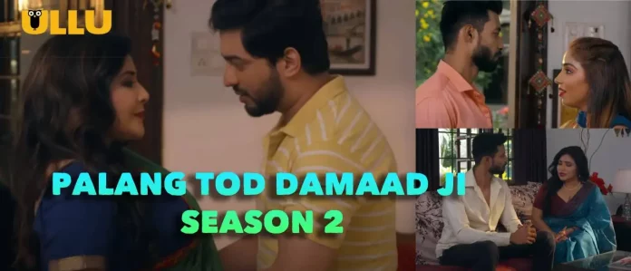 Palang Tod Damaad Ji Season 2 Ullu Web Series Full Episode: Watch Online