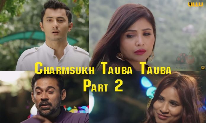 Charmsukh Tauba Tauba Part 2 Ullu Web Series (2022): Watch Online