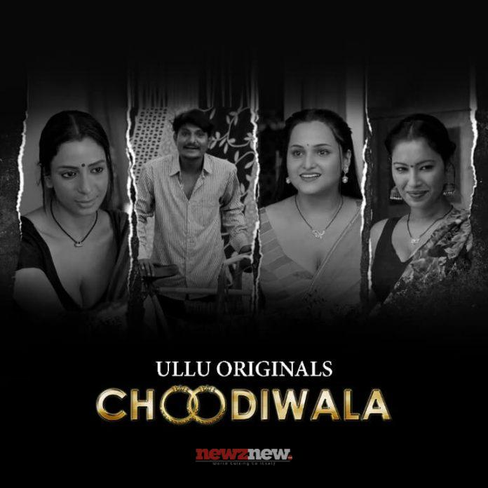 Choodiwala Web Series (2022) Ullu: Cast, Watch Online, Release Date, All Episodes, Real Names