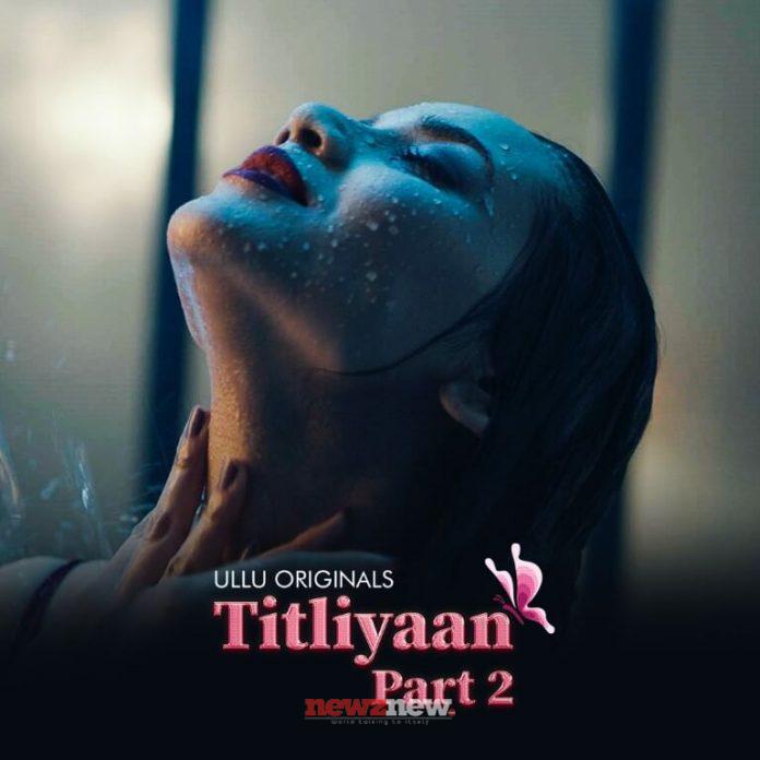 Watch Titliyaan Part 2 Web Series (2022) Online On Ullu App: Know Cast, Release Date, Episodes