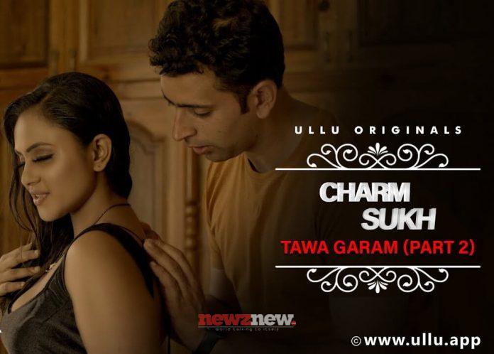 Tawa Garam Charmsukh Part 2 ULLU Web Series Cast Names, Release Date, Watch Online All Episodes