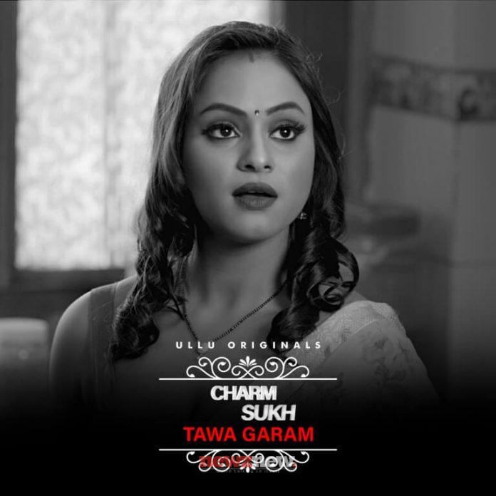 Charmsukh Tawa Garam Web Series (2022) Ullu: Cast, Watch Online, Release Date, All Episodes, Real Names