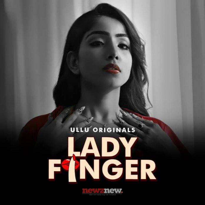 Lady Finger Web Series (2022) Ullu: Cast, Watch Online, Release Date, All Episodes, Real Names