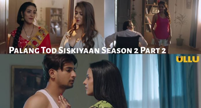 Palang Tod Siskiyaan Season 2 Part 2 Ullu Web Series (2022) Full Episode: Watch Online