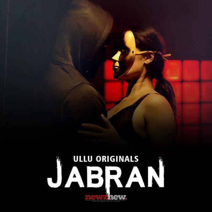 Jabran Web Series (2022) Ullu: Cast, Watch Online, Release Date, All Episodes, Real Names