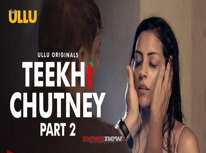 Tikhi Chutney Part 2 Web Series (2022) Ullu: Cast, Watch Online, Release Date, All Episodes, Real Names