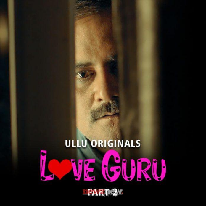 Love Guru Part 2 Web Series (2022) Ullu: Cast, Watch Online, Release Date, All Episodes, Real Names