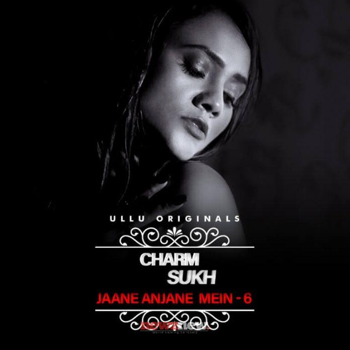 Charmsukh Jane Anjane Mein 6 Web Series 2023 Ullu Cast Watch Online Charmsukh Jane Anjane Mein 6 Web Series 2023 Ullu Cast Watch Online