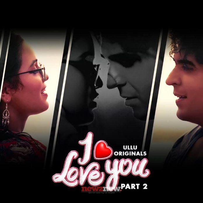 I Love You Part 2 Web Series (2023) Ullu: Cast, Watch Online, Release Date, All Episodes, Real Names