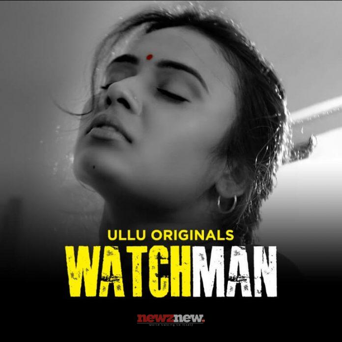 Watchman Web Series (2023) Ullu: Cast, Watch Online, Release Date, All Episodes, Real Names