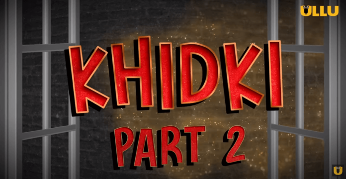 Khidki Part 2 Web Series All Episodes Available Online On Ullu: Cast | Release Date