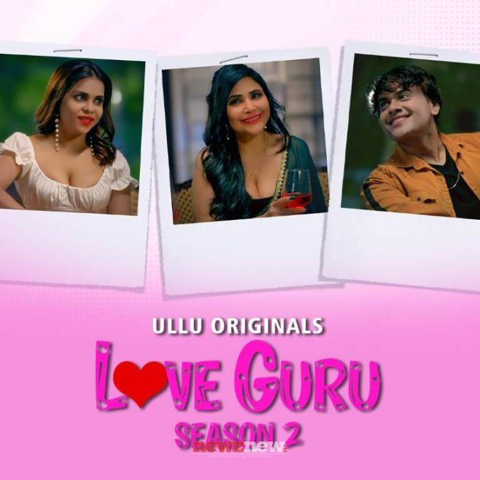 Love Guru 2 Web Series (2023) Ullu: Cast, Watch Online, Release Date, All Episodes, Real Names