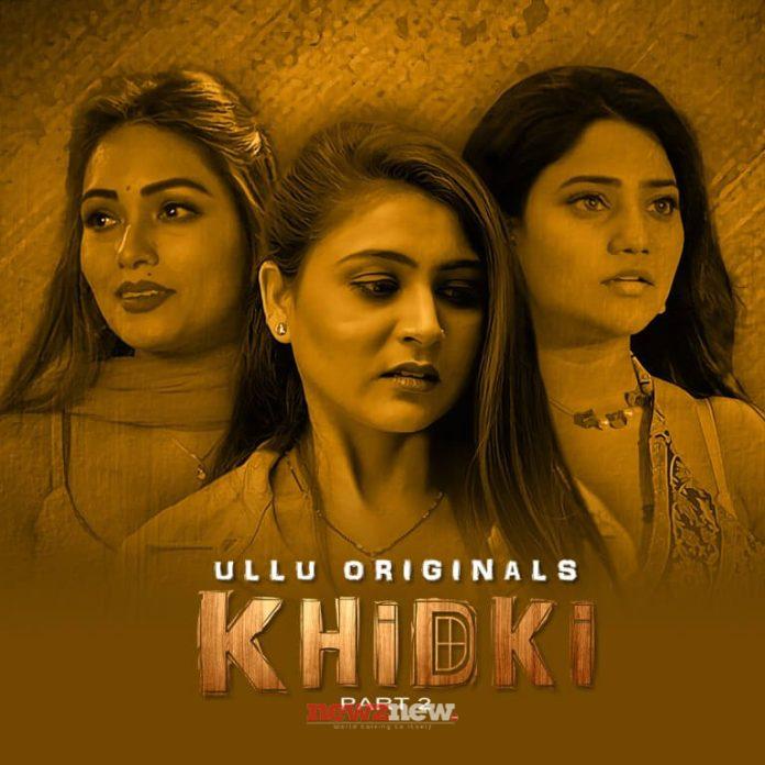 Khidki Part 2 Web Series (2023) Ullu: Cast, Watch Online, Release Date, All Episodes, Real Names
