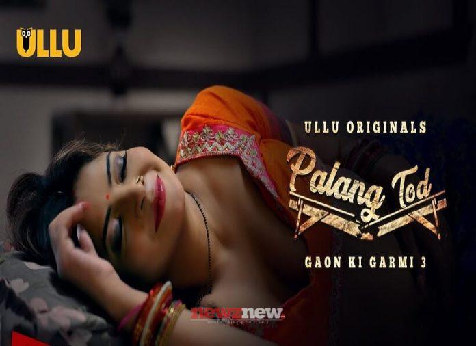 Palang Tod Gaon Ki Garmi 3 (2023) Ullu: Cast, Release Date, All Episodes, Real Names