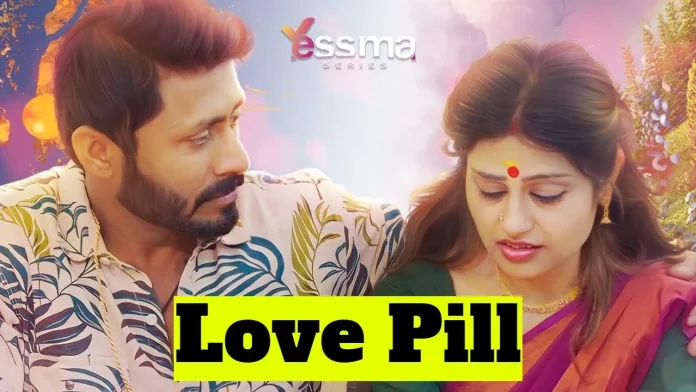 Love Pill Yessma Web Series (2023): Watch Full Episode Online