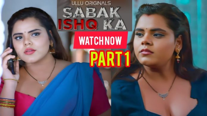 Sabak Ishq Ka Web Series (2023) On Ullu: Watch Full Episode Online