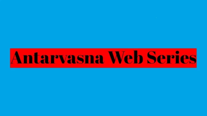 Antarvasna Season 2 Web Series (2023) On Primeplay: Watch Full Episodes Online
