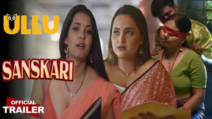 Sanskari Web Series (2023) On Ullu: Watch All Episodes Online