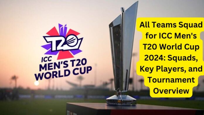 All Teams Squad for ICC Men’s T20 World Cup 2024