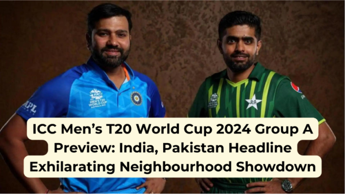 ICC Men’s T20 World Cup 2024 Group A Preview: India, Pakistan Headline Exhilarating Neighbourhood Showdown