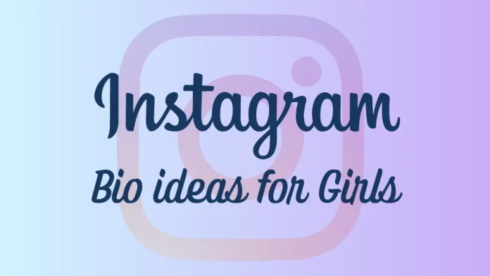 600+ Best Instagram Bio for Girls 2024: Short, Cute, Stylish, Sad, Islamic Bios for Girls