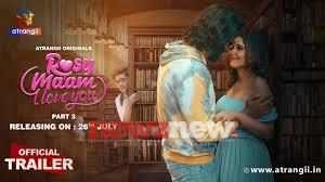 Rosy Maam Part 3 Atrangii Web Series (2024): Cast, Release Date