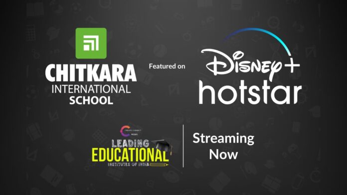 Chitkara International School features in Disney+Hotstar’s prestigious series “Leading Educational Institutes in India”