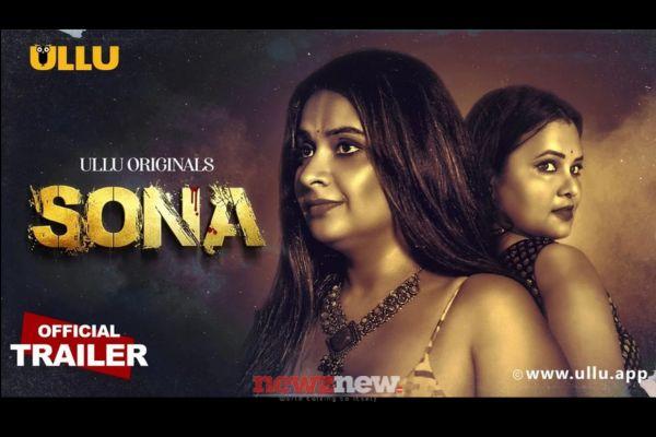 Sona Part 1 Cast, Trailer, Release Date And Storyline Of The Ullu Web Series