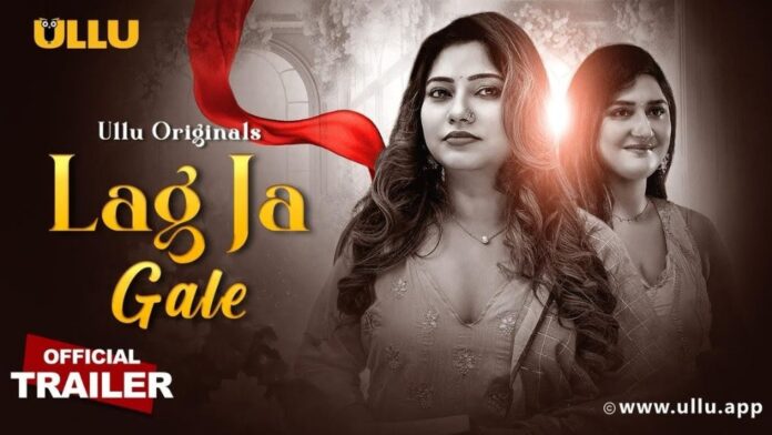 Lag Ja Gale (Ullu Web Series 2025) Cast, OTT, Release Date, Actress