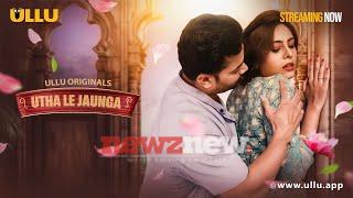 Ullu’s Utha Le Jaunga Part 2 OTT Cast, Story, Release date, Episodes
