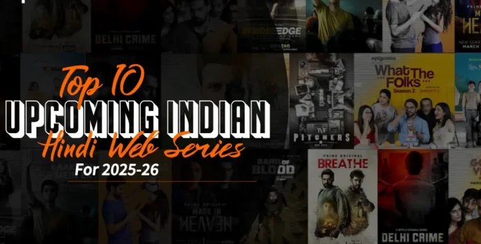 List of Upcoming Hindi Web Series in 2025 & 2026 | New Indian Web Series Release Date 2025