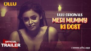 Meri Mummy Ki Dost Ullu Web Series Cast, Actress Name, Crew & More