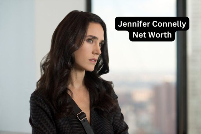 Jennifer Connelly Net Worth: Income, Assets, and Biography