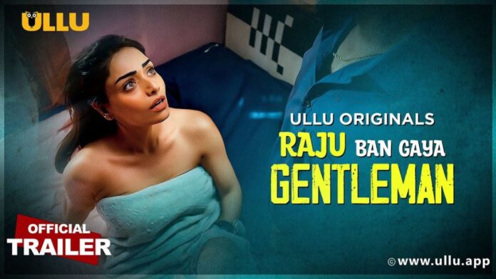 Raju Ban Gaya Gentleman (Ullu Web Series 2025) Cast, OTT, Actress Name