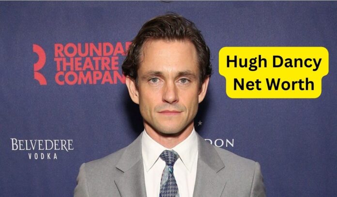 Hugh Dancy Net Worth 2025: Salary, Income, and Biography