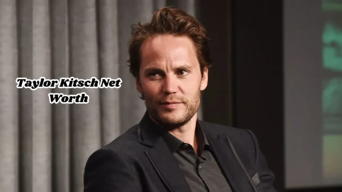 Taylor Kitsch Net Worth 2025: How Rich is Taylor Kitsch Really?