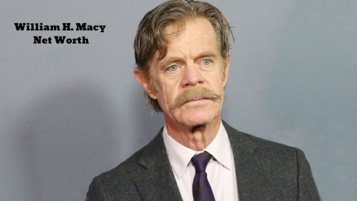 William H. Macy Net Worth: Salary, Career and Personal Details